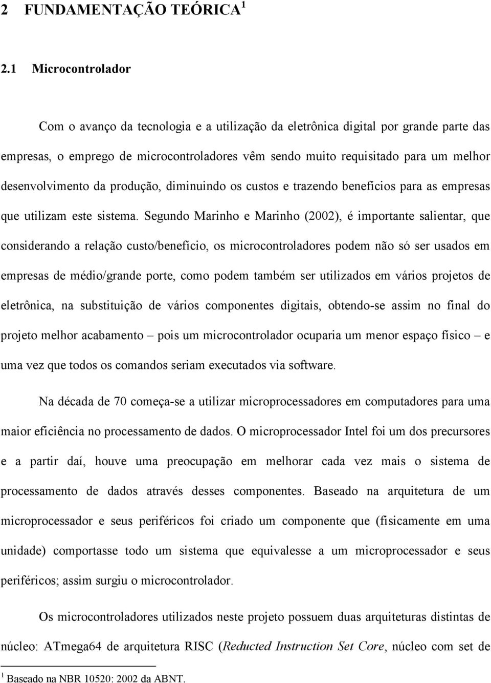 desenvolvimento da produção, diminuindo os custos e trazendo benefícios para as empresas que utilizam este sistema.