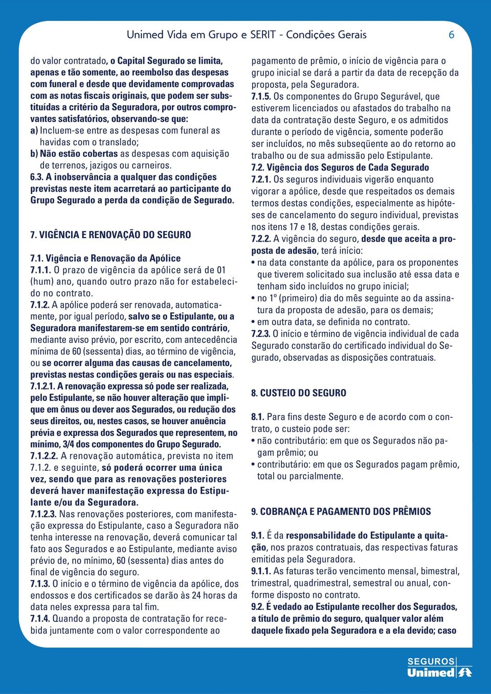 com o translado; b) Não estão cobertas as despesas com aquisição 6.3.