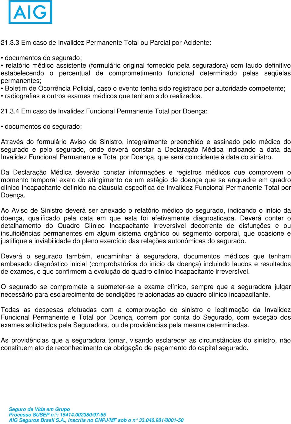 radiografias e outros exames médicos que tenham sido realizados. 21.3.