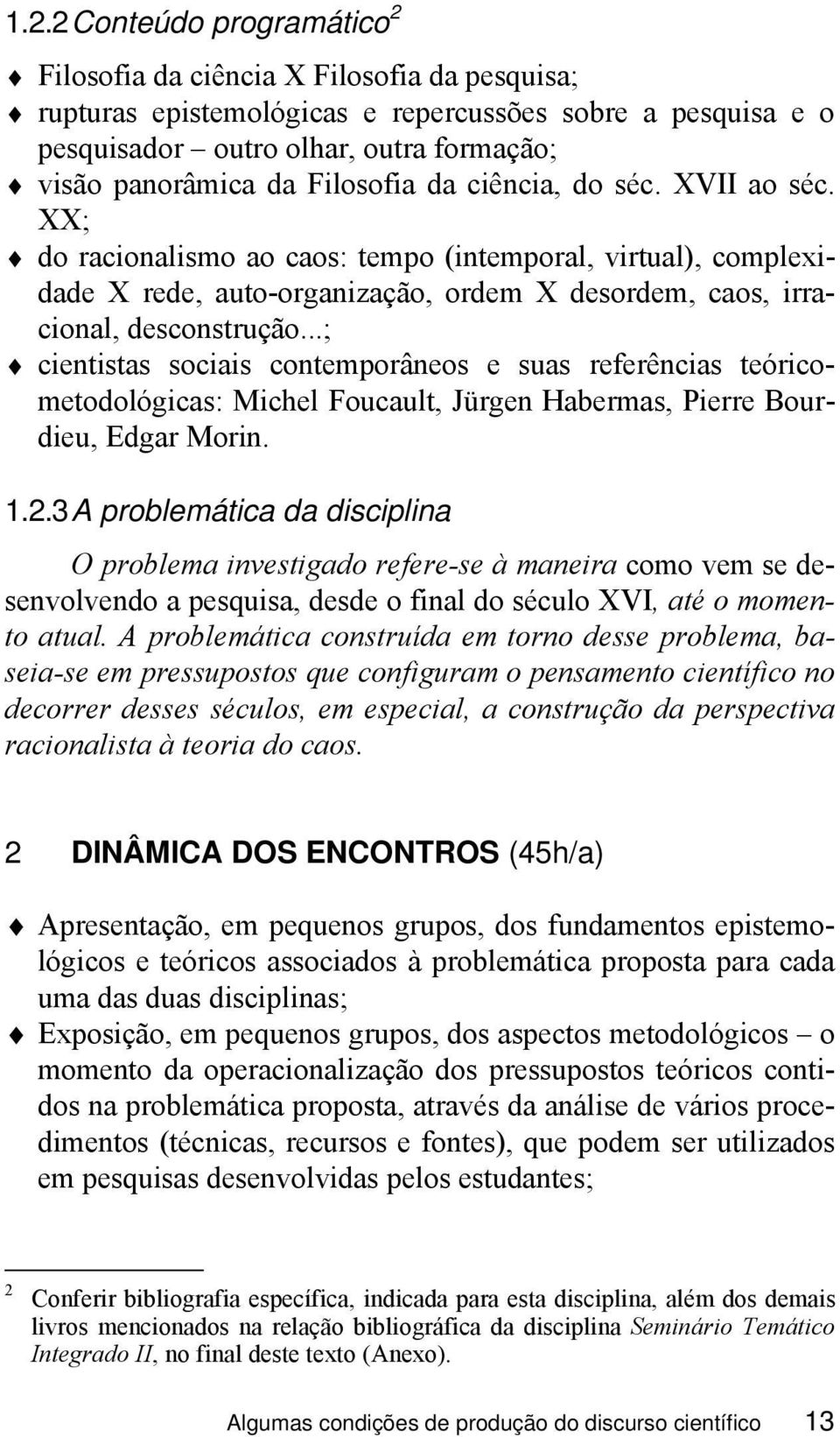 ..; cientistas sociais contemporâneos e suas referências teóricometodológicas: Michel Foucault, Jürgen Habermas, Pierre Bourdieu, Edgar Morin. 1.2.