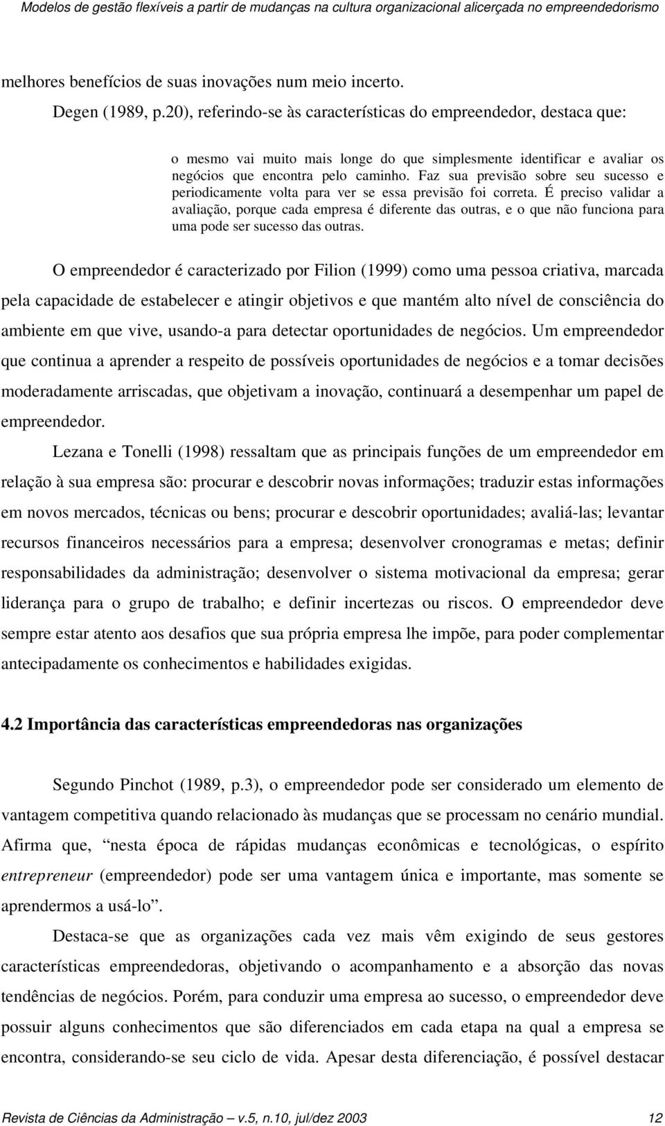 Faz sua previsão sobre seu sucesso e periodicamente volta para ver se essa previsão foi correta.