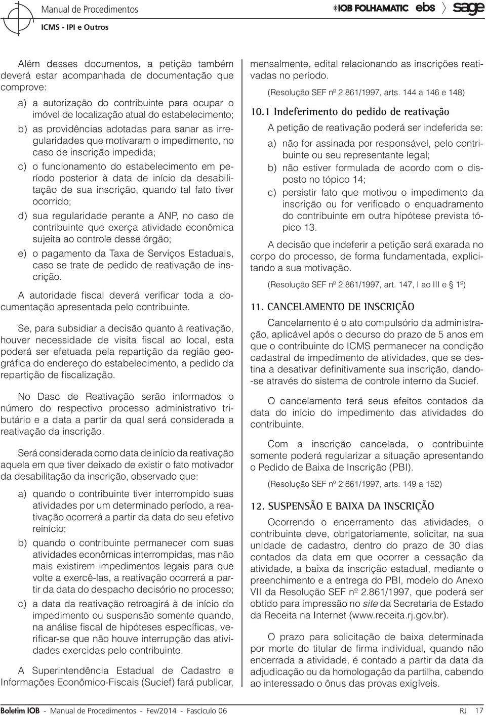 desabilitação de sua inscrição, quando tal fato tiver ocorrido; d) sua regularidade perante a ANP, no caso de contribuinte que exerça atividade econômica sujeita ao controle desse órgão; e) o