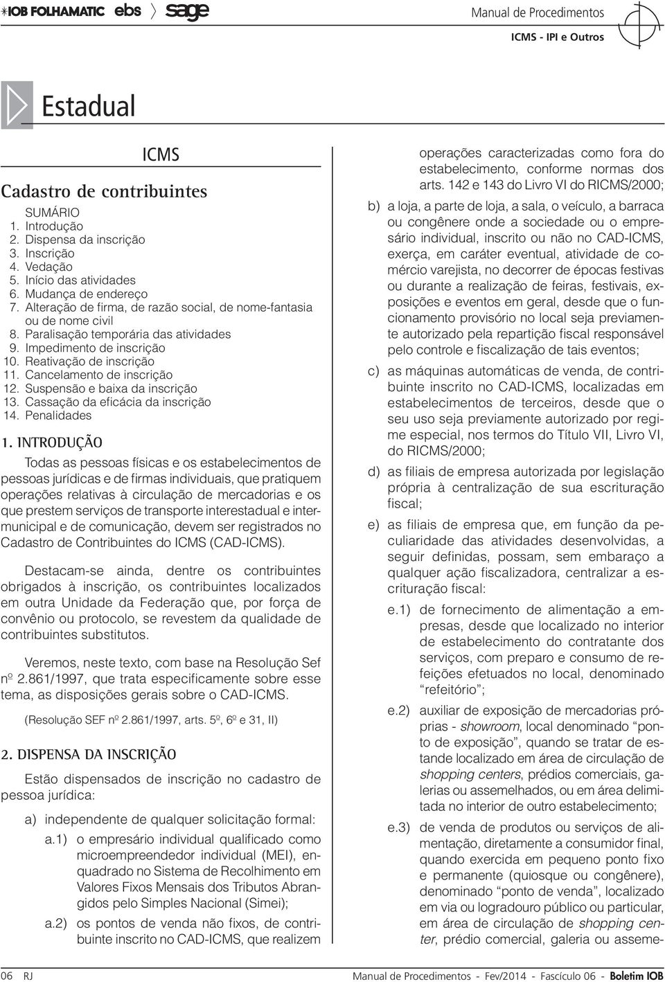 eventual, atividade de comércio varejista, no decorrer de épocas festivas ou durante a realização de feiras, festivais, exposições e eventos em geral, desde que o funcionamento provisório no local