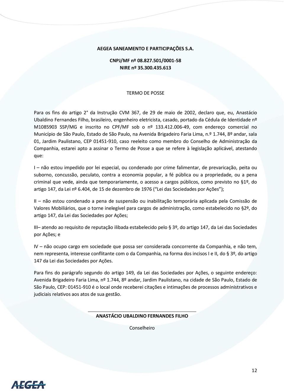 Cédula de Identidade nº M1085903 SSP/MG e inscrito no CPF/MF sob o nº 13