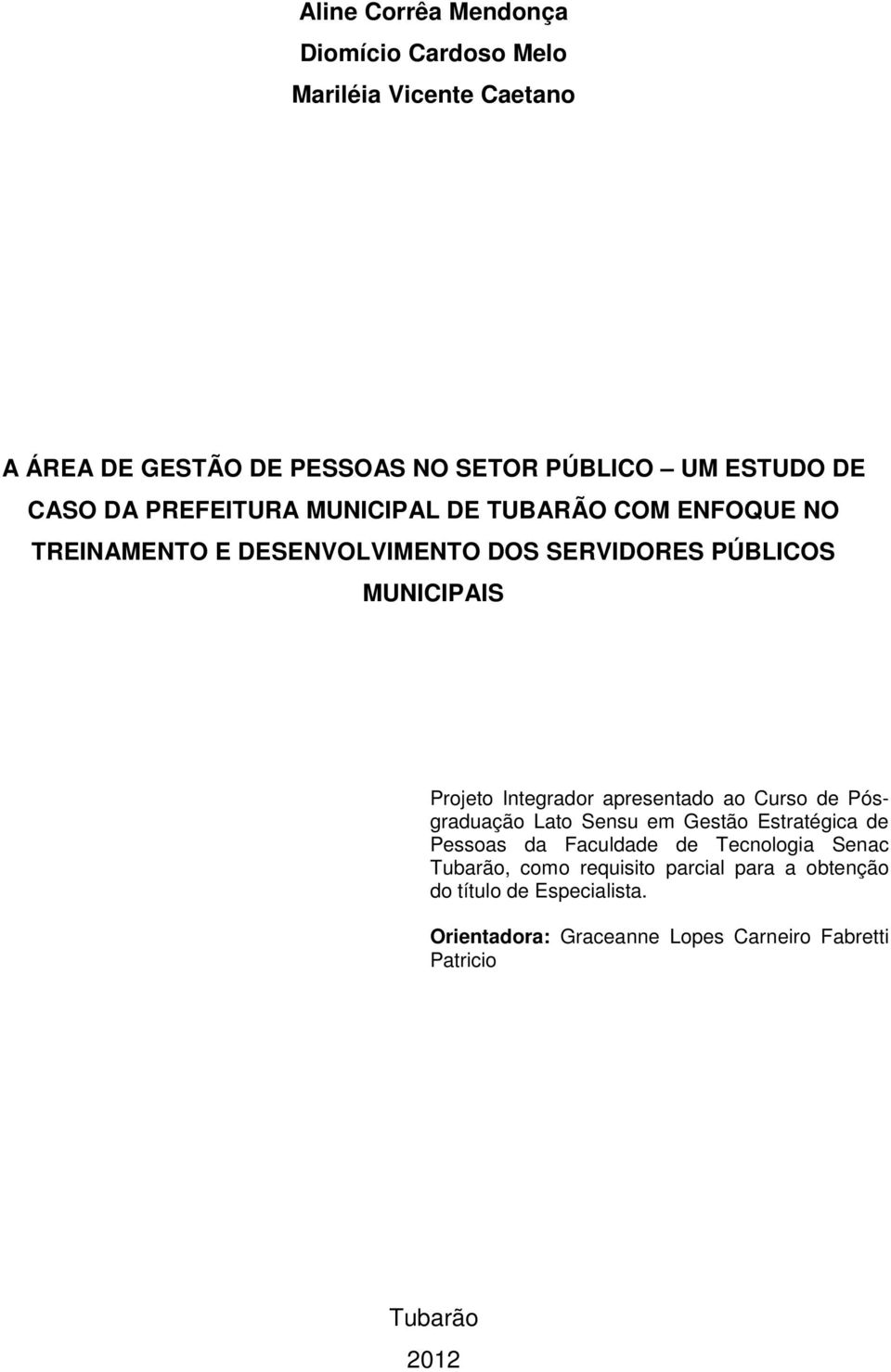 Integrador apresentado ao Curso de Pósgraduação Lato Sensu em Gestão Estratégica de Pessoas da Faculdade de Tecnologia Senac