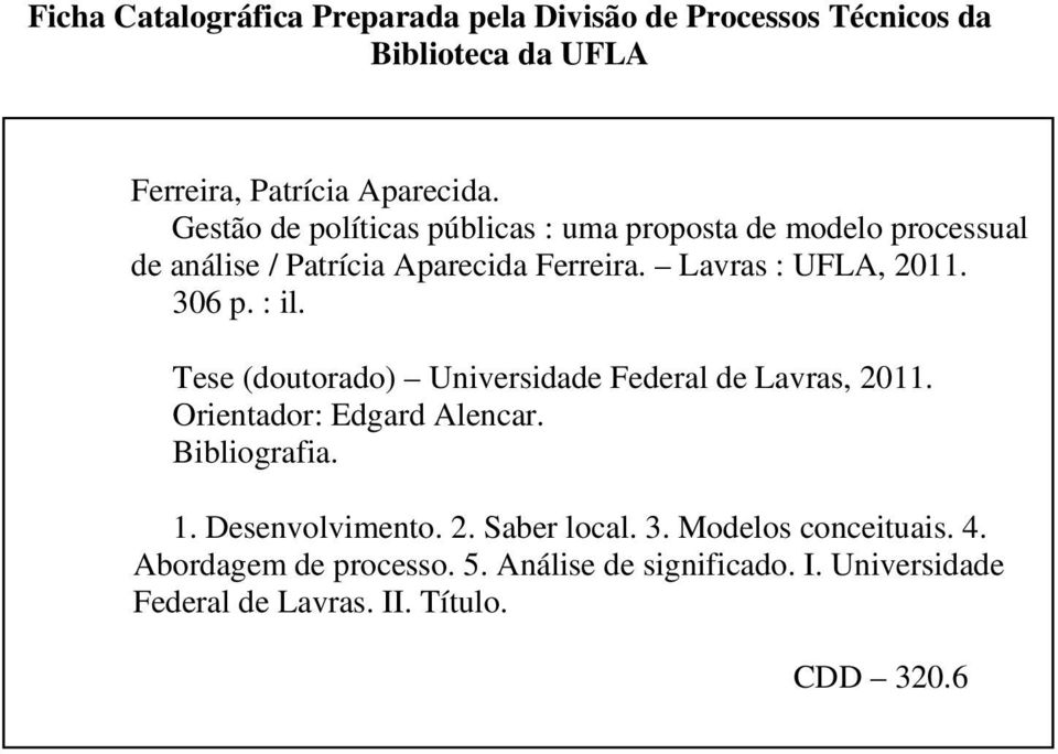306 p. : il. Tese (doutorado) Universidade Federal de Lavras, 2011. Orientador: Edgard Alencar. Bibliografia. 1. Desenvolvimento.