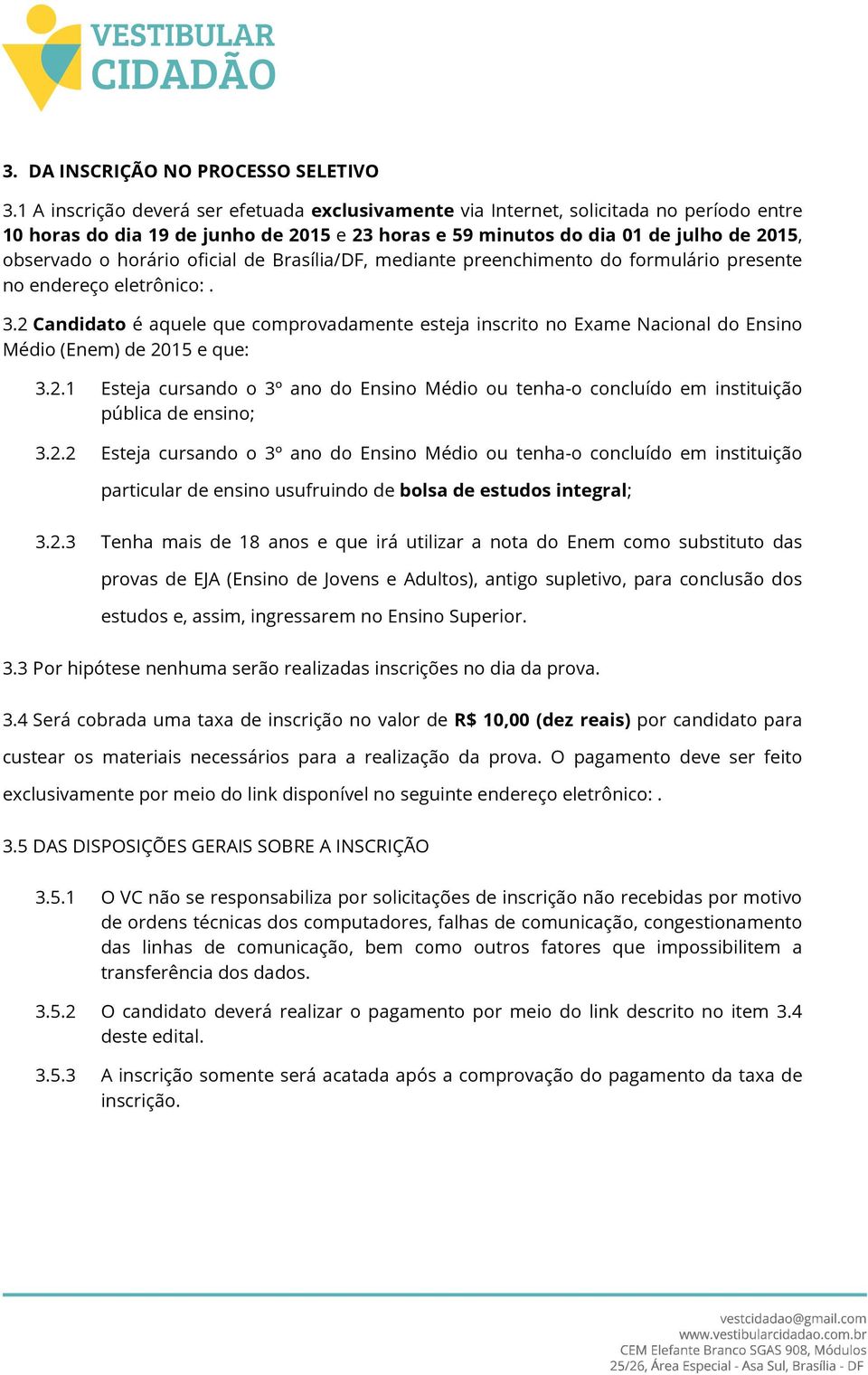 oficial de Brasília/DF, mediante preenchimento do formulário presente no endereço eletrônico:. 3.