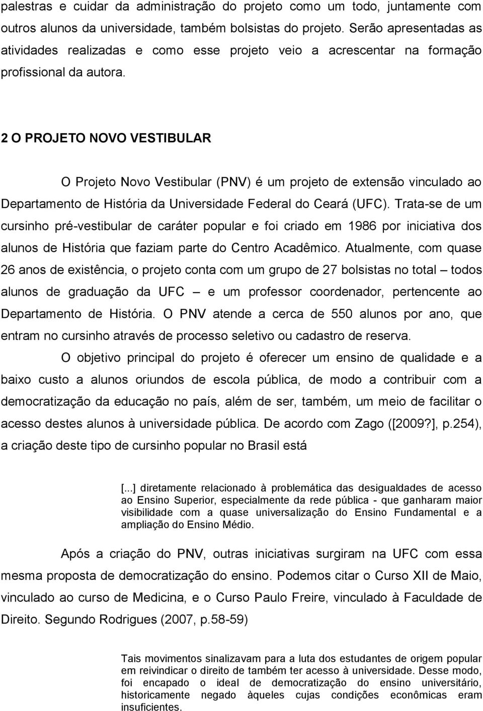 2 O PROJETO NOVO VESTIBULAR O Projeto Novo Vestibular (PNV) é um projeto de extensão vinculado ao Departamento de História da Universidade Federal do Ceará (UFC).