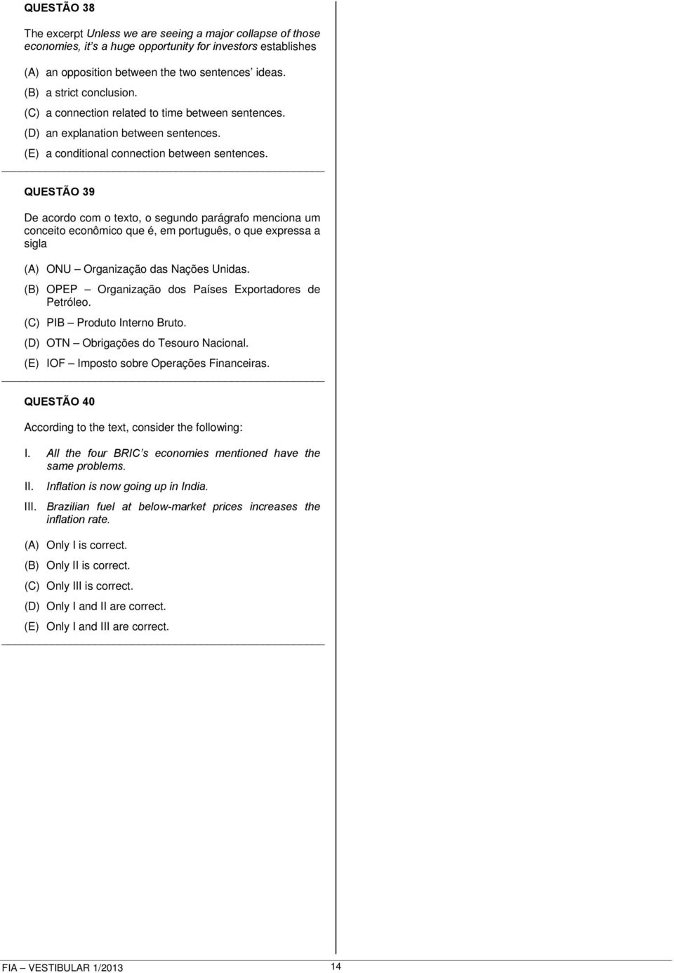 QUESTÃO 39 De acordo com o texto, o segundo parágrafo menciona um conceito econômico que é, em português, o que expressa a sigla (A) ONU Organização das Nações Unidas.