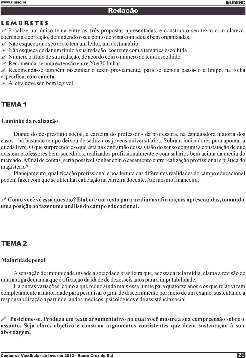 Numere o título de sua redação, de acordo com o número do tema escolhido. Recomenda-se uma extensão entre 20 e 30 linhas.