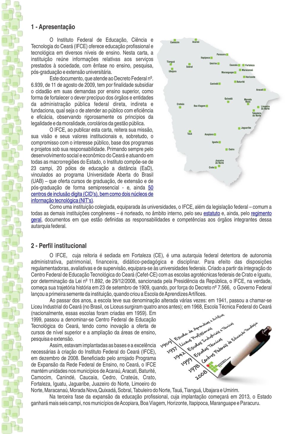 Este documento, que atende ao Decreto Federal nº. 6.