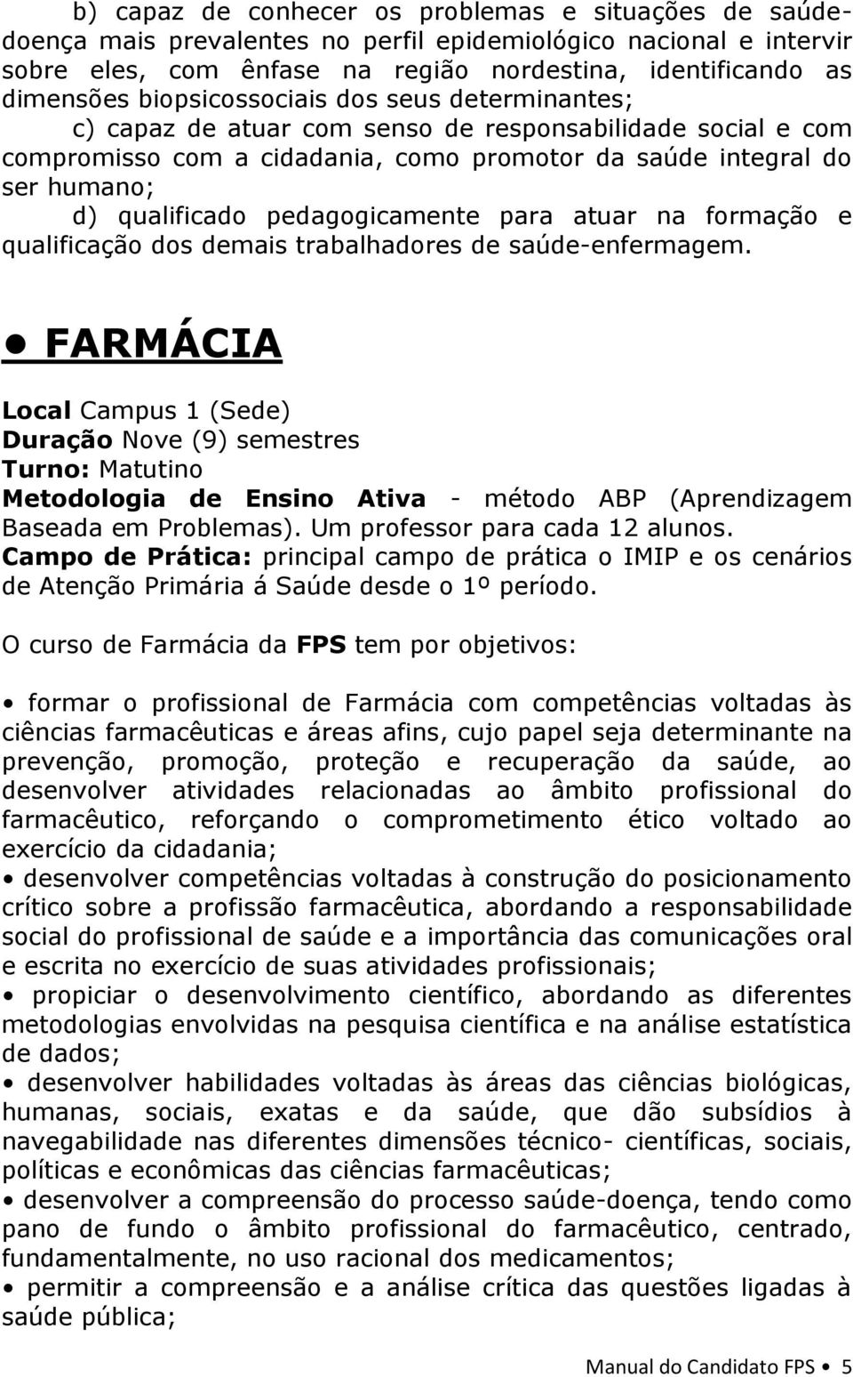 pedagogicamente para atuar na formação e qualificação dos demais trabalhadores de saúde-enfermagem.