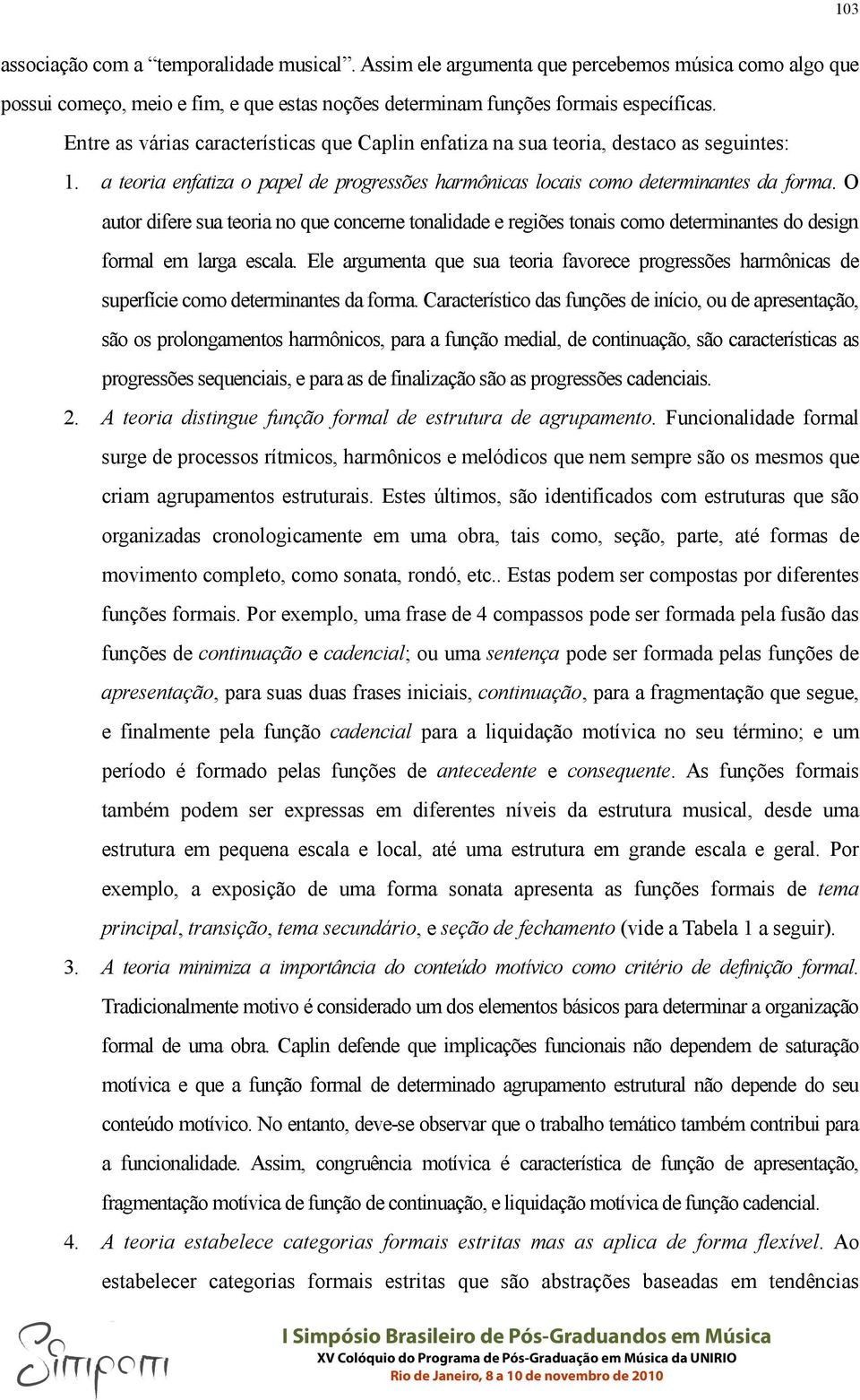 O autor difere sua teoria no que concerne tonalidade e regiões tonais como determinantes do design formal em larga escala.