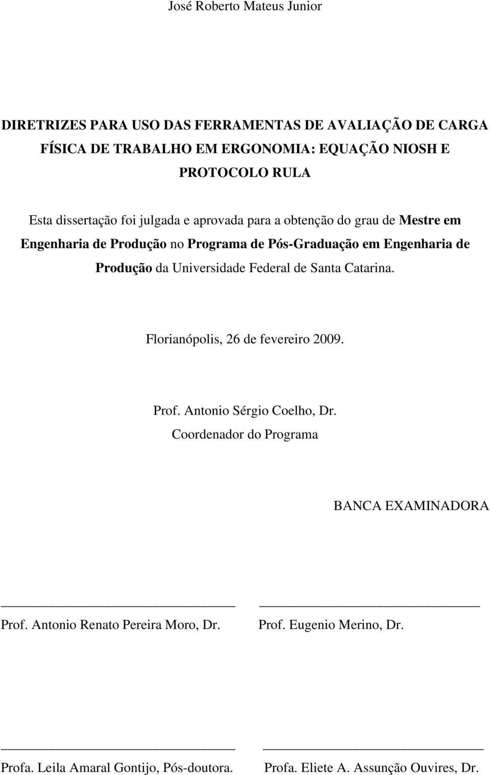 Produção da Universidade Federal de Santa Catarina. Florianópolis, 26 de fevereiro 2009. Prof. Antonio Sérgio Coelho, Dr.