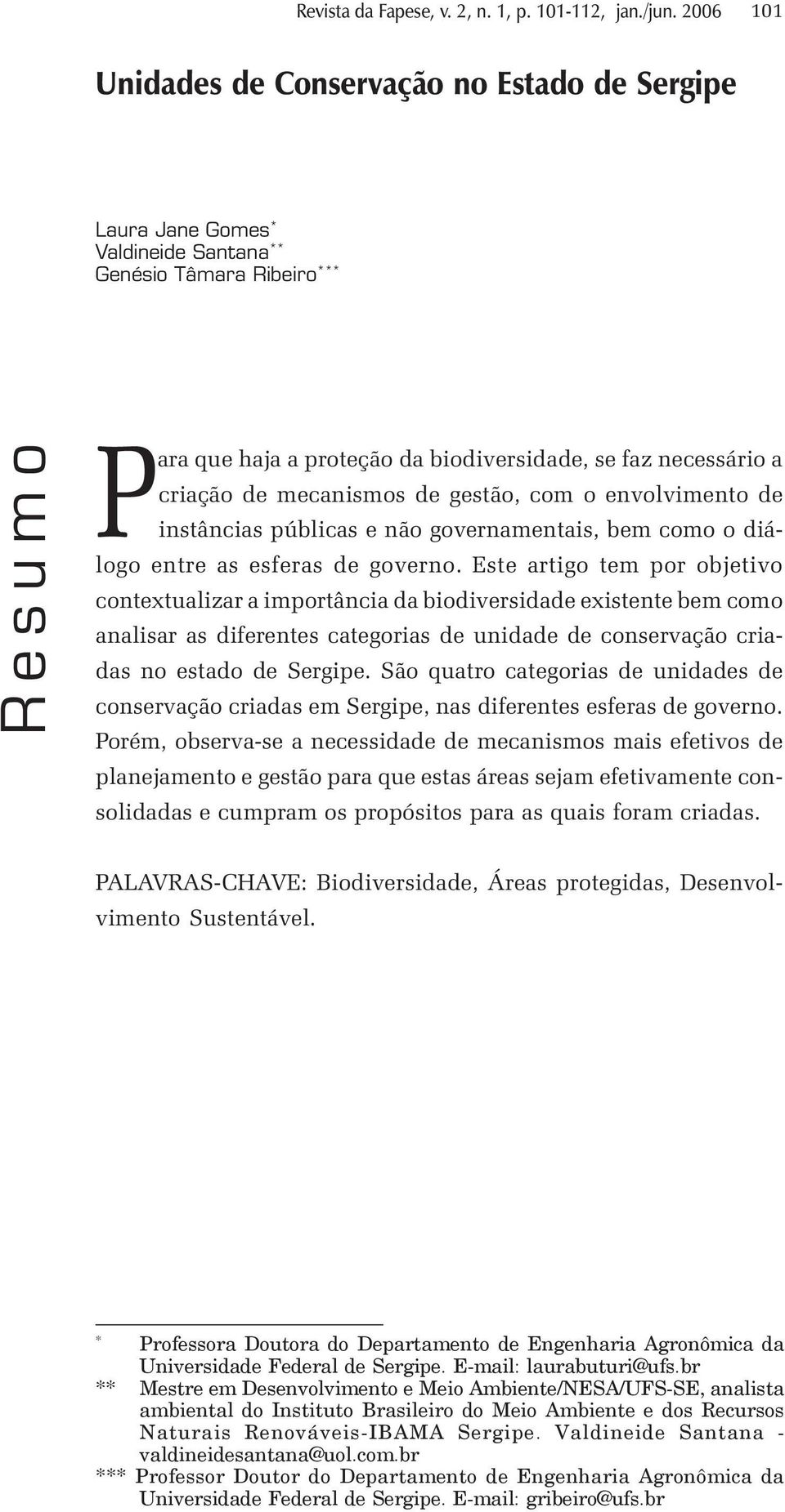 Este artigo tem por objetivo contextualizar a importância da biodiversidade existente bem como analisar as diferentes categorias de unidade de conservação criadas no estado de Sergipe.