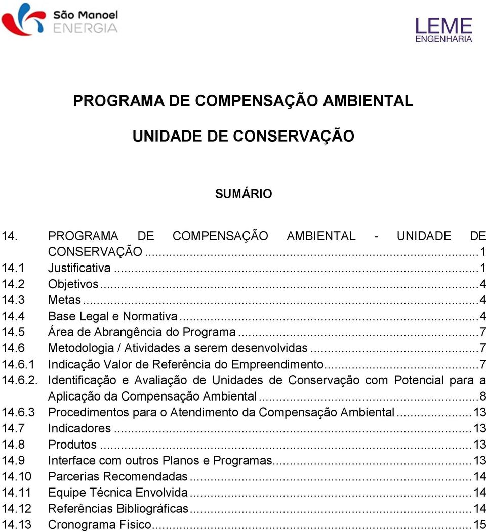 .. 7 14.6.2. Identificação e Avaliação de Unidades de Conservação com Potencial para a Aplicação da Compensação Ambiental... 8 14.6.3 Procedimentos para o Atendimento da Compensação Ambiental... 13 14.