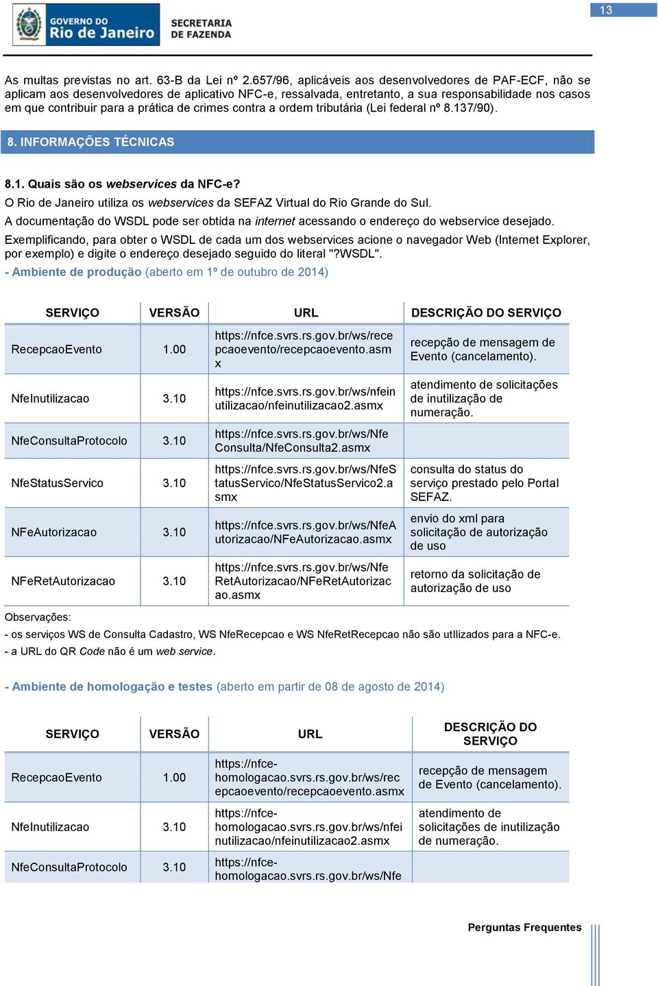 crimes contra a ordem tributária (Lei federal nº 8.137/90). 8. INFORMAÇÕES TÉCNICAS 8.1. Quais são os webservices da NFC-e?