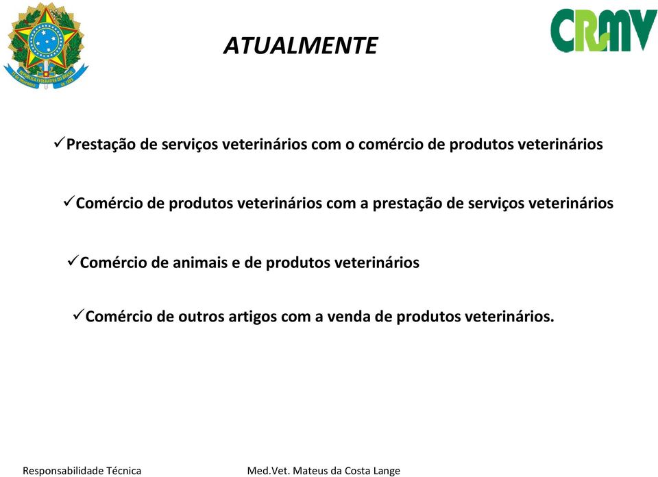 prestação de serviços veterinários Comércio de animais e de