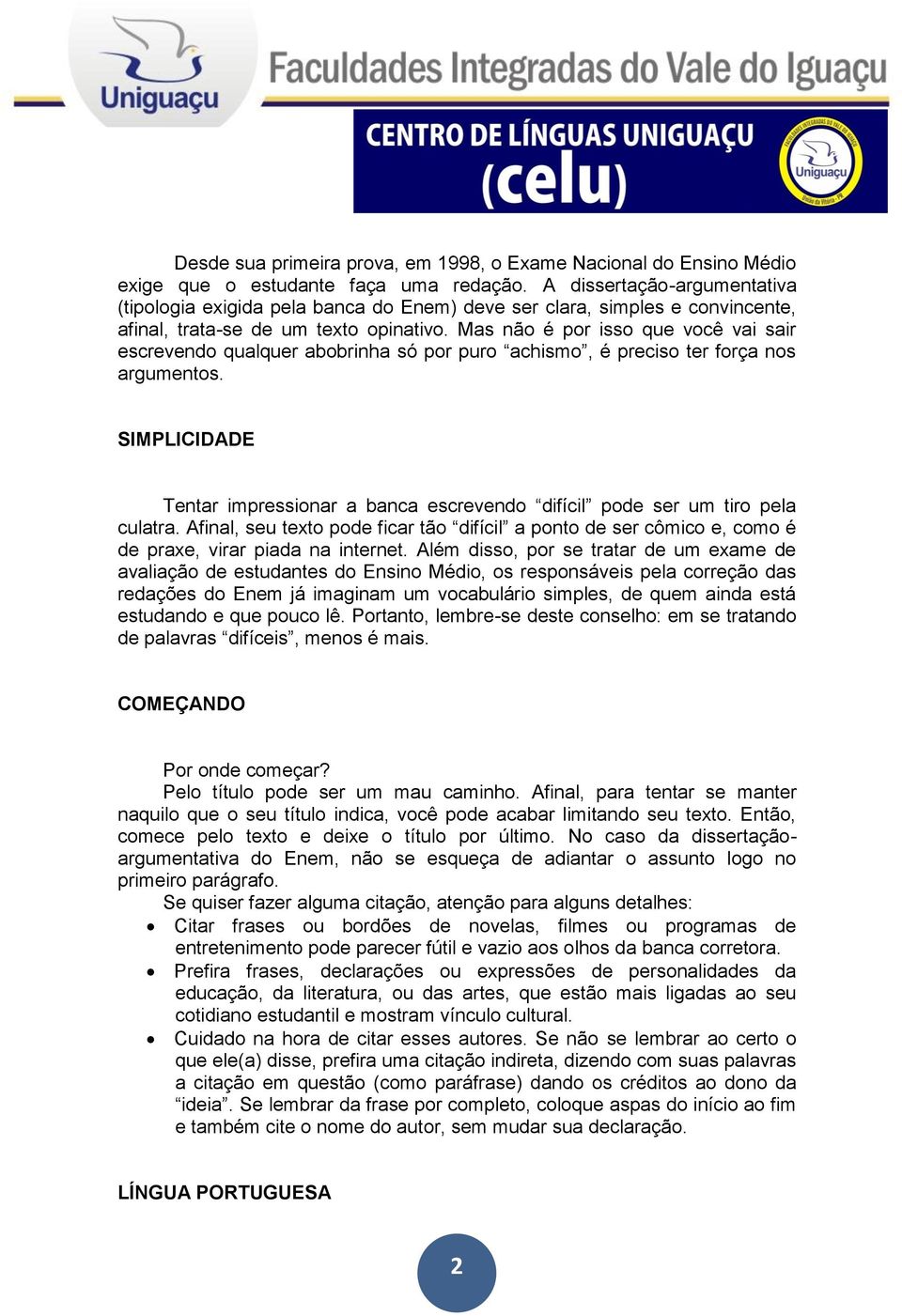 Mas não é por isso que você vai sair escrevendo qualquer abobrinha só por puro achismo, é preciso ter força nos argumentos.