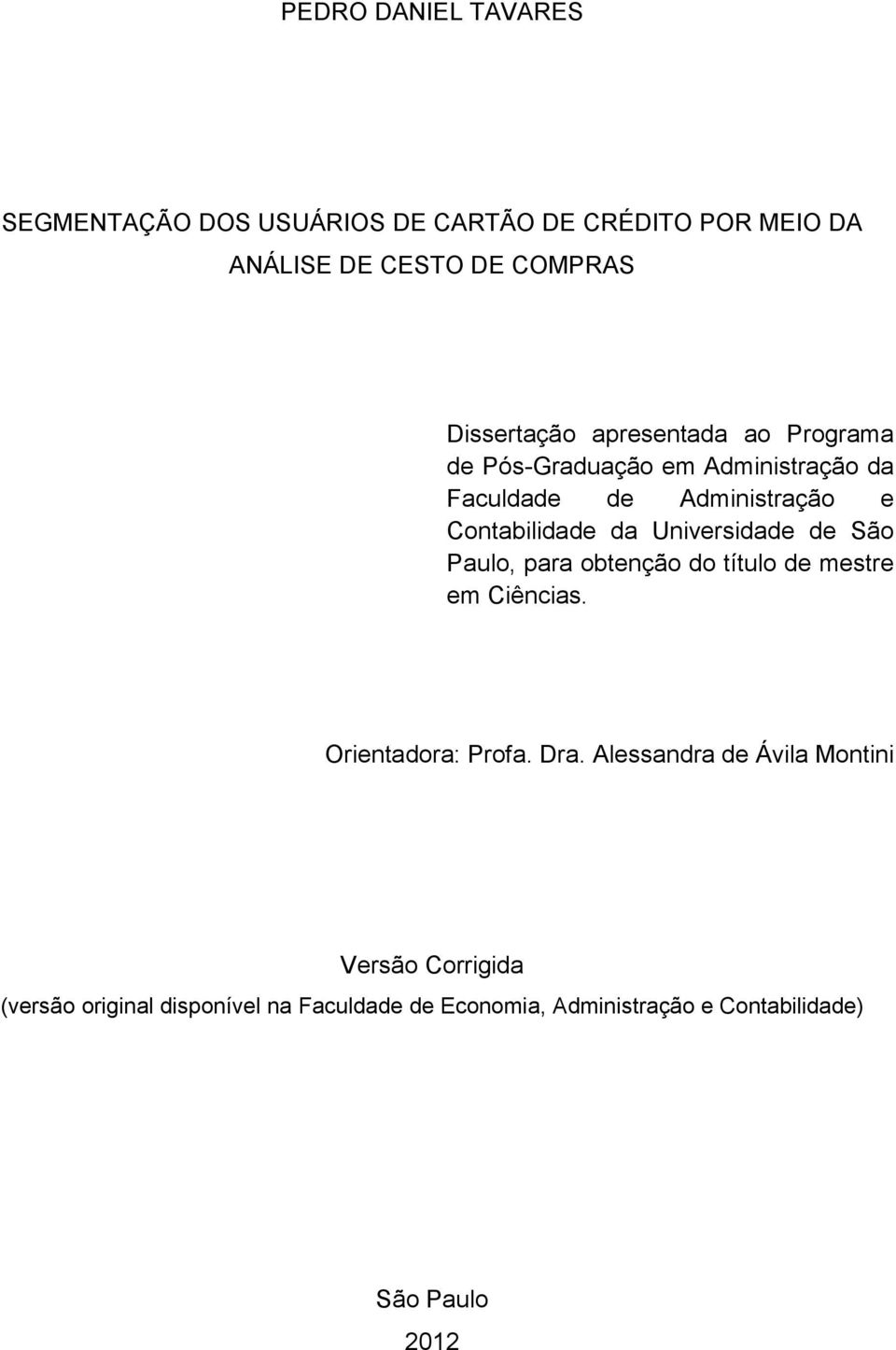 da Universidade de São Paulo, para obtenção do título de mestre em Ciências. Orientadora: Profa. Dra.