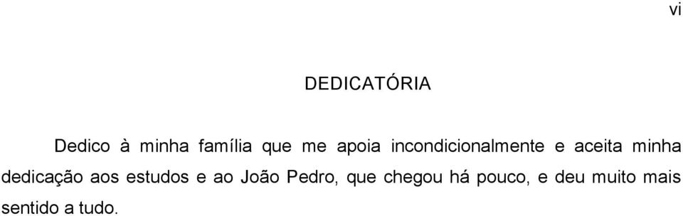 dedicação aos estudos e ao João Pedro, que