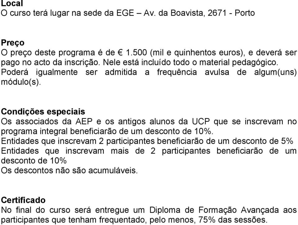 Condições especiais Os associados da AEP e os antigos alunos da UCP que se inscrevam no programa integral beneficiarão de um desconto de 10%.