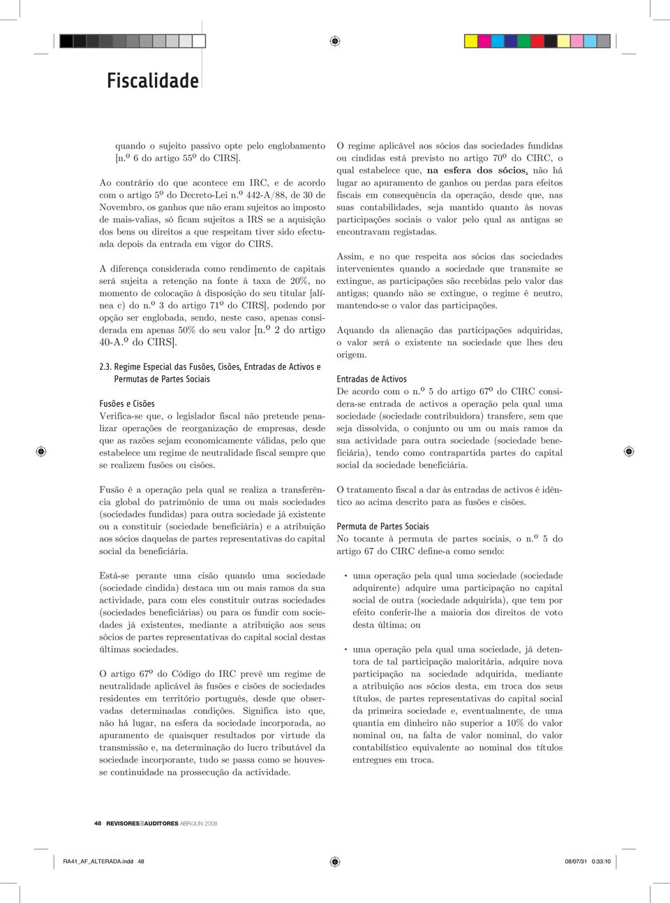 entrada em vigor do CIRS. A diferença considerada como rendimento de capitais será sujeita a retenção na fonte à taxa de 20%, no momento de colocação à disposição do seu titular [alínea c) do n.