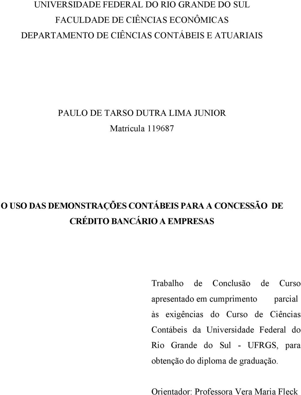 EMPRESAS Trabalho de Conclusão de Curso apresentado em cumprimento parcial às exigências do Curso de Ciências Contábeis da