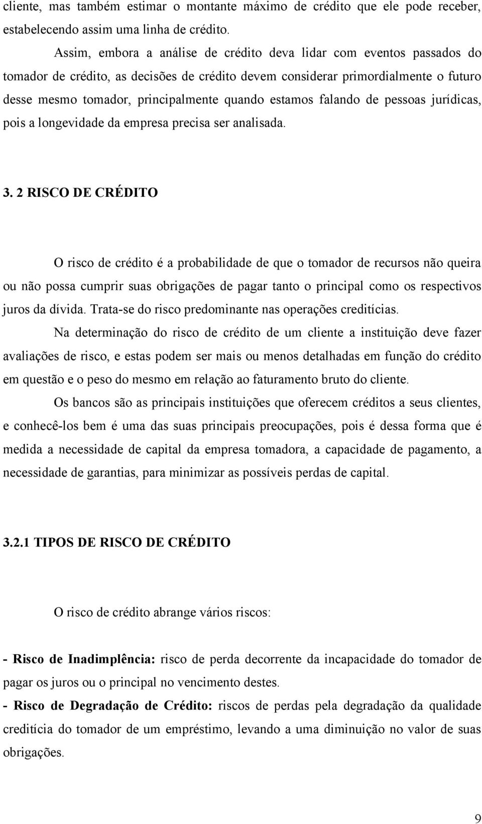 estamos falando de pessoas jurídicas, pois a longevidade da empresa precisa ser analisada. 3.