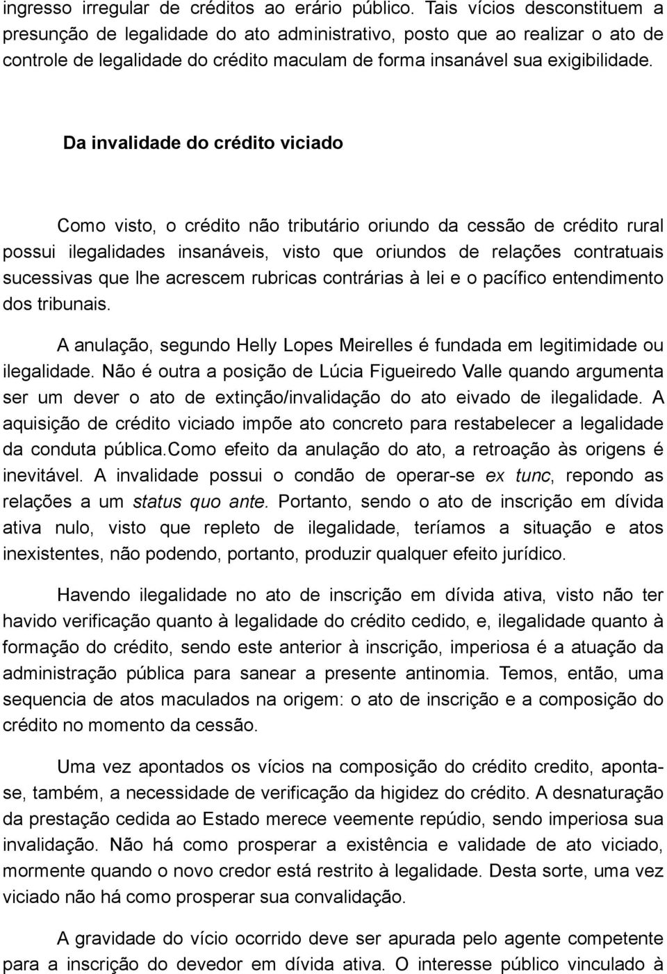 Da invalidade do crédito viciado Como visto, o crédito não tributário oriundo da cessão de crédito rural possui ilegalidades insanáveis, visto que oriundos de relações contratuais sucessivas que lhe