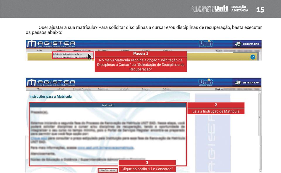 executar os passos abaixo: Passo 1 No menu Matrícula escolha a opção Solicitação