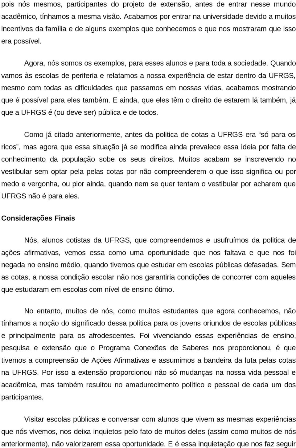 Agora, nós somos os exemplos, para esses alunos e para toda a sociedade.