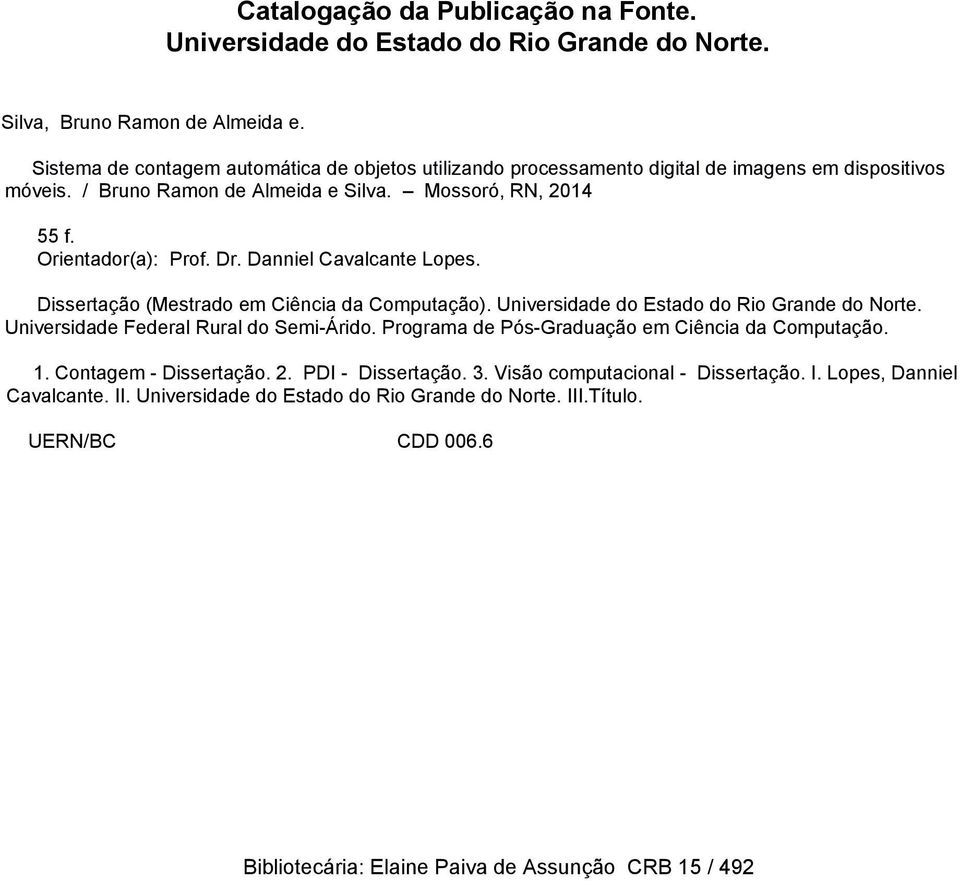 Danniel Cavalcante Lopes. Dissertação (Mestrado em Ciência da Computação). Universidade do Estado do Rio Grande do Norte. Universidade Federal Rural do Semi Árido.