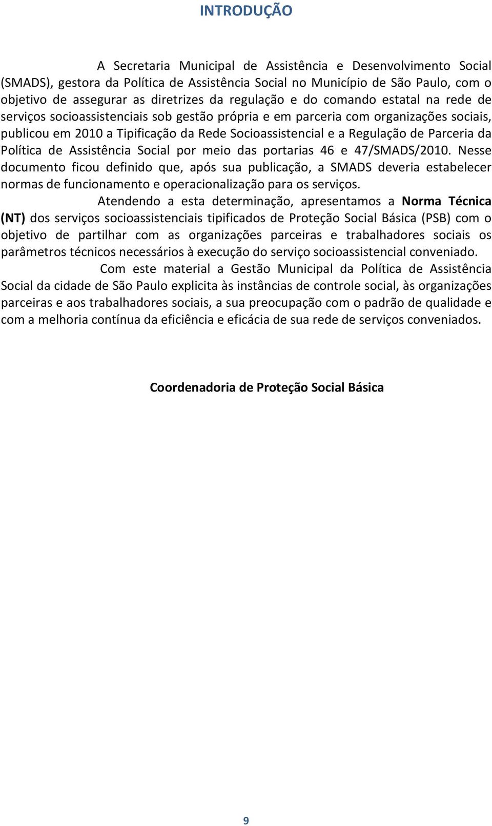 de Parceria da Política de Assistência Social por meio das portarias 46 e 47/SMADS/2010.