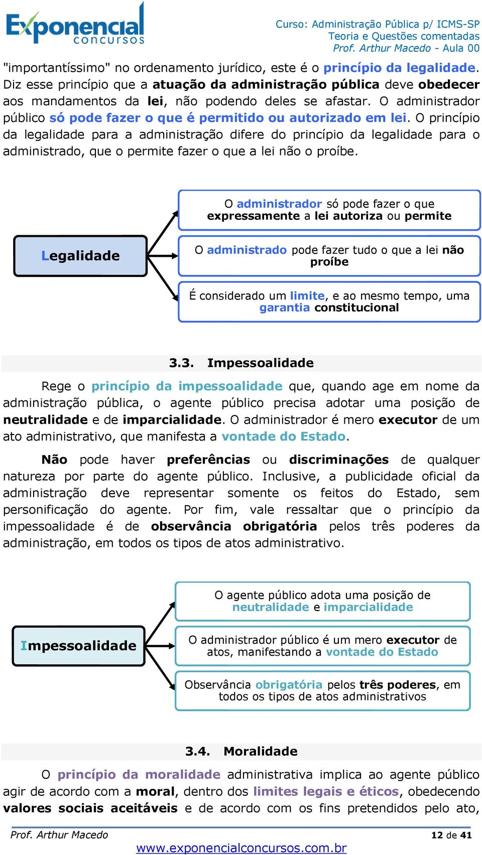 O administrador público só pode fazer o que é permitido ou autorizado em lei.