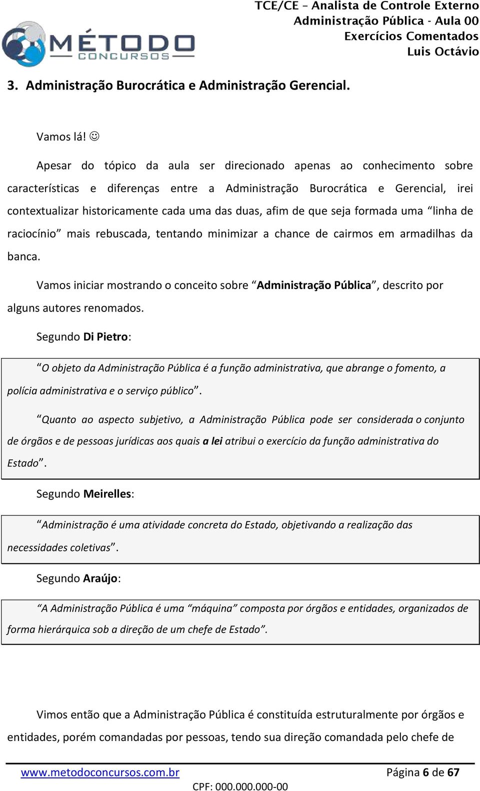 afim de que seja formada uma linha de raciocínio mais rebuscada, tentando minimizar a chance de cairmos em armadilhas da banca.