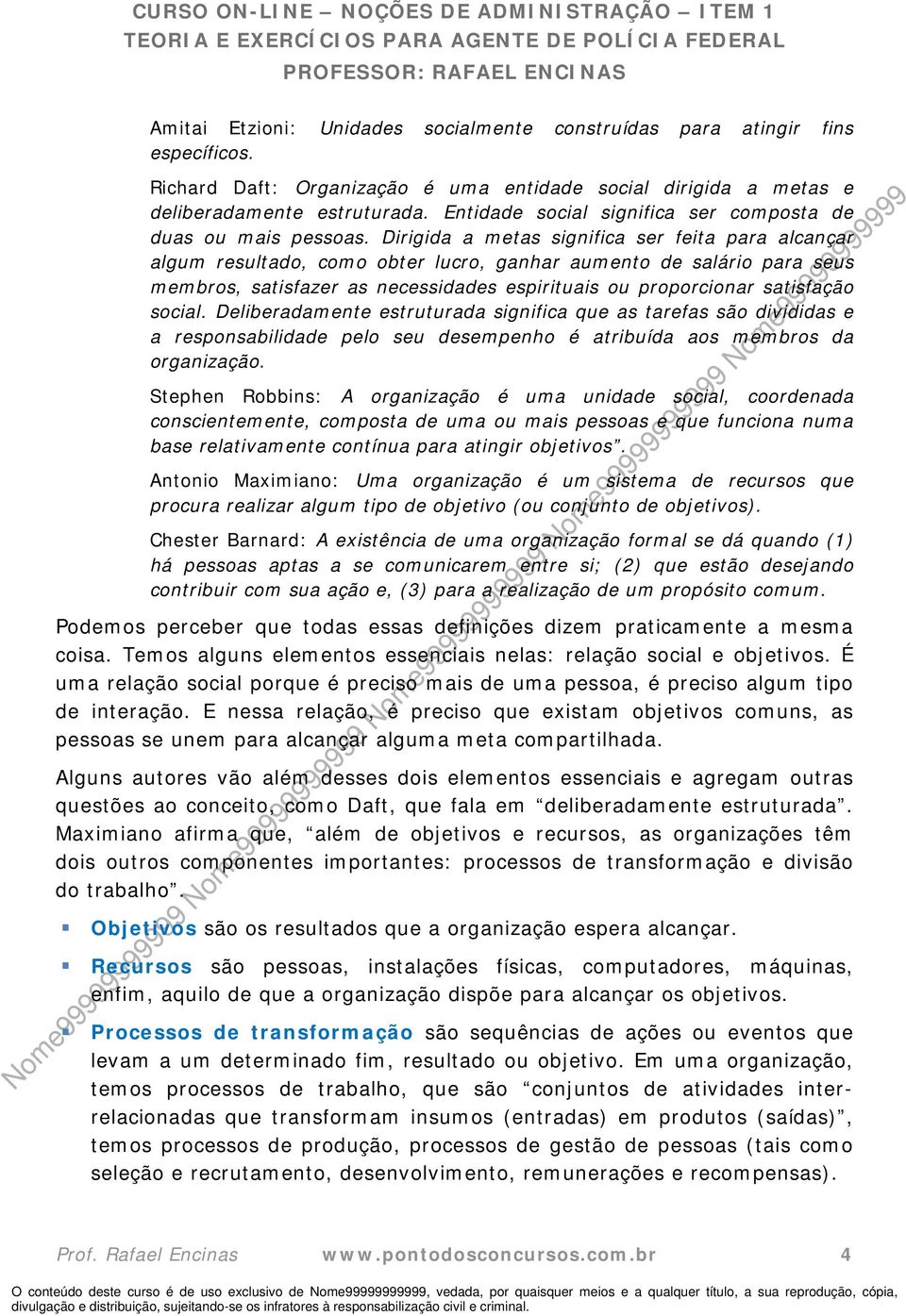 Dirigida a metas significa ser feita para alcançar algum resultado, como obter lucro, ganhar aumento de salário para seus membros, satisfazer as necessidades espirituais ou proporcionar satisfação