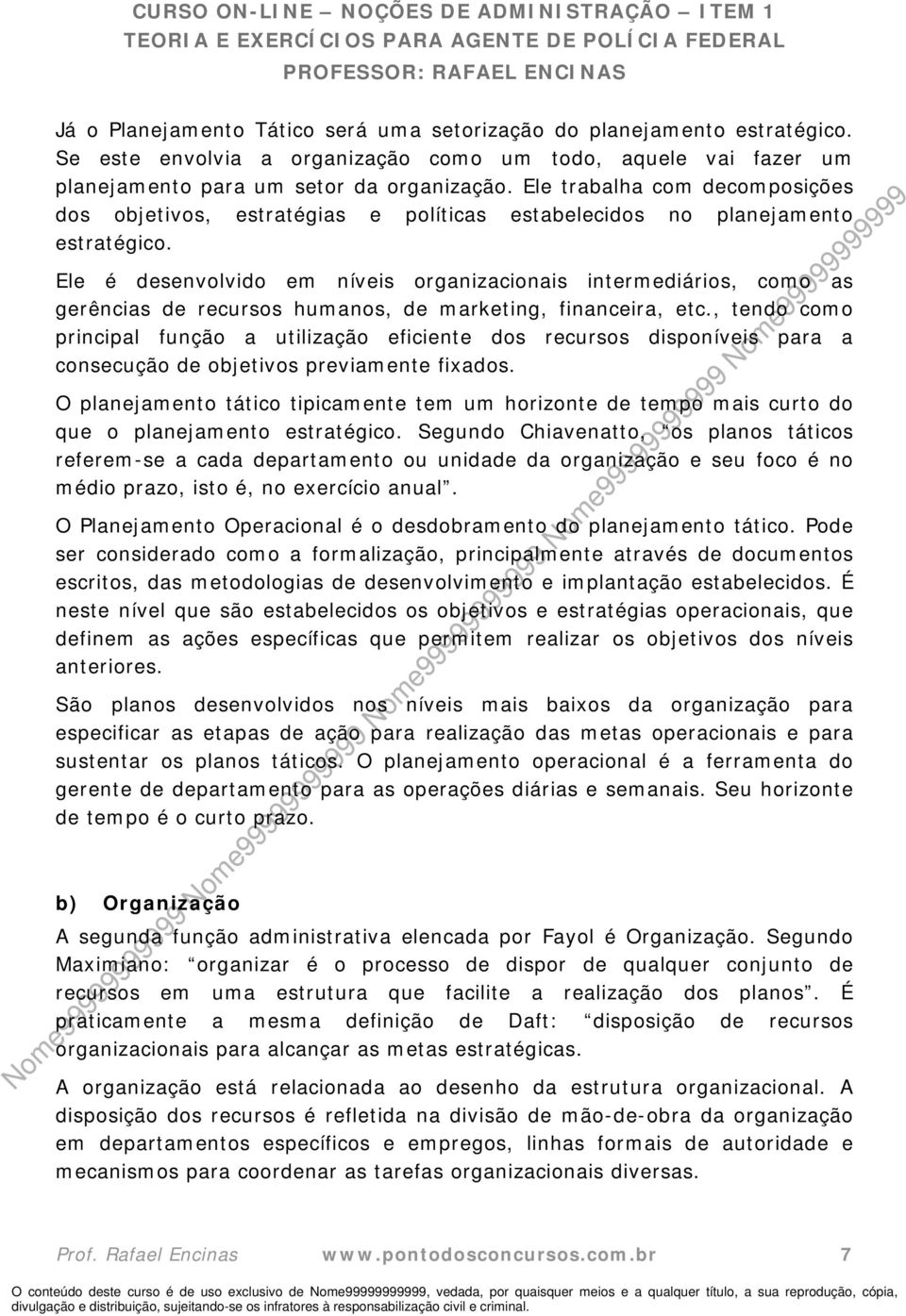 Ele é desenvolvido em níveis organizacionais intermediários, como as gerências de recursos humanos, de marketing, financeira, etc.