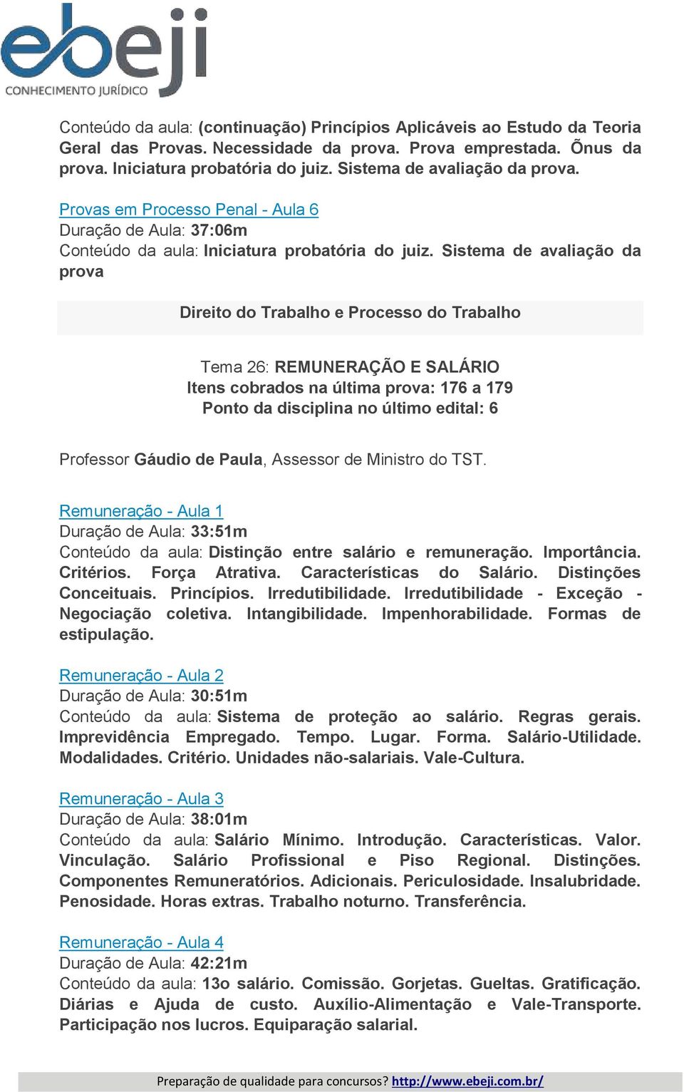 Sistema de avaliação da prova Direito do Trabalho e Processo do Trabalho Tema 26: REMUNERAÇÃO E SALÁRIO Itens cobrados na última prova: 176 a 179 Ponto da disciplina no último edital: 6 Professor