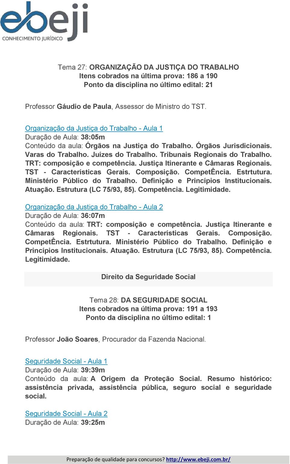 Tribunais Regionais do Trabalho. TRT: composição e competência. Justiça Itinerante e Câmaras Regionais. TST - Características Gerais. Composição. CompetÊncia. Estrtutura.