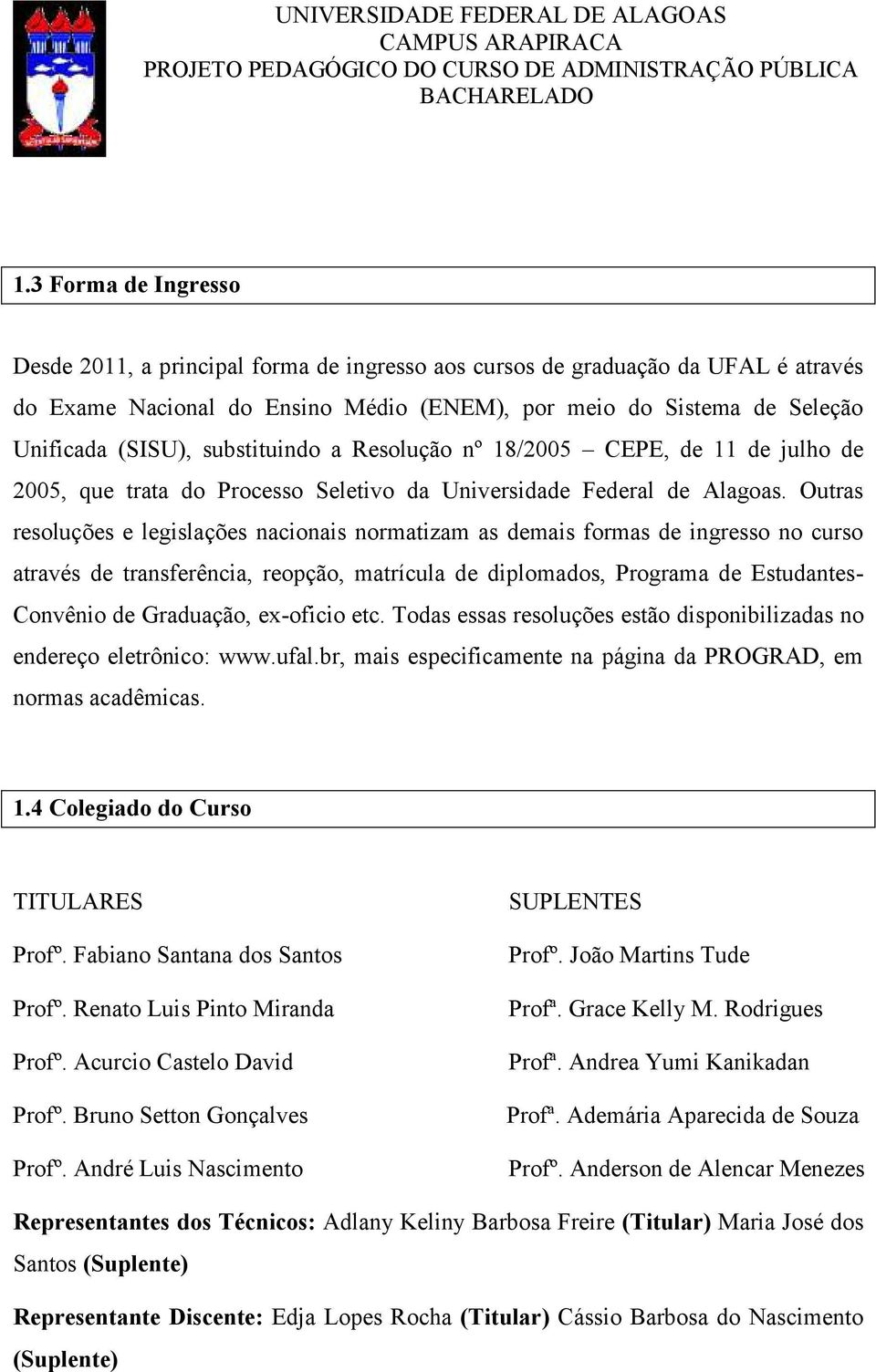 substituindo a Resolução nº 18/2005 CEPE, de 11 de julho de 2005, que trata do Processo Seletivo da Universidade Federal de Alagoas.