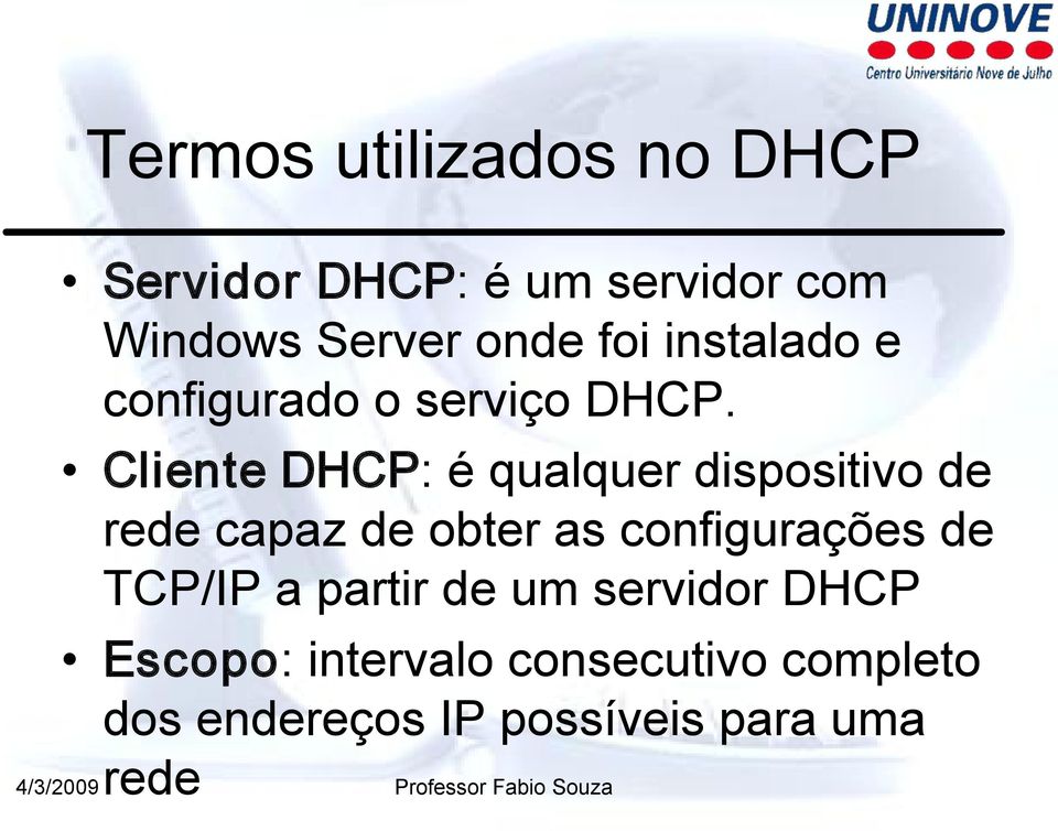 Cliente DHCP: é qualquer dispositivo de rede capaz de obter as configurações de