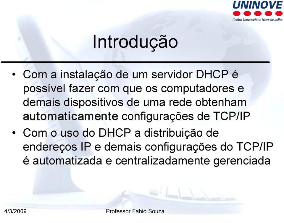 configurações de TCP/IP Com o uso do DHCP a distribuição de endereços IP e