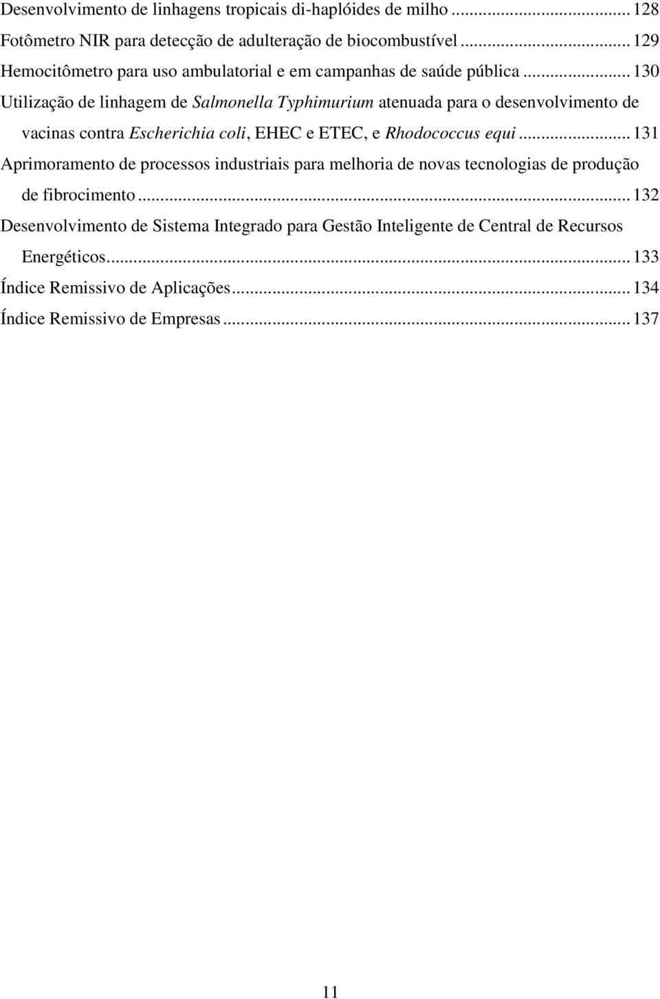 ..130 Utilização de linhagem de Salmonella Typhimurium atenuada para o desenvolvimento de vacinas contra Escherichia coli, EHEC e ETEC, e Rhodococcus equi.