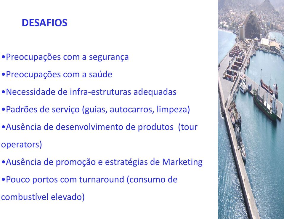 Ausência de desenvolvimento de produtos (tour operators) Ausência de promoção e