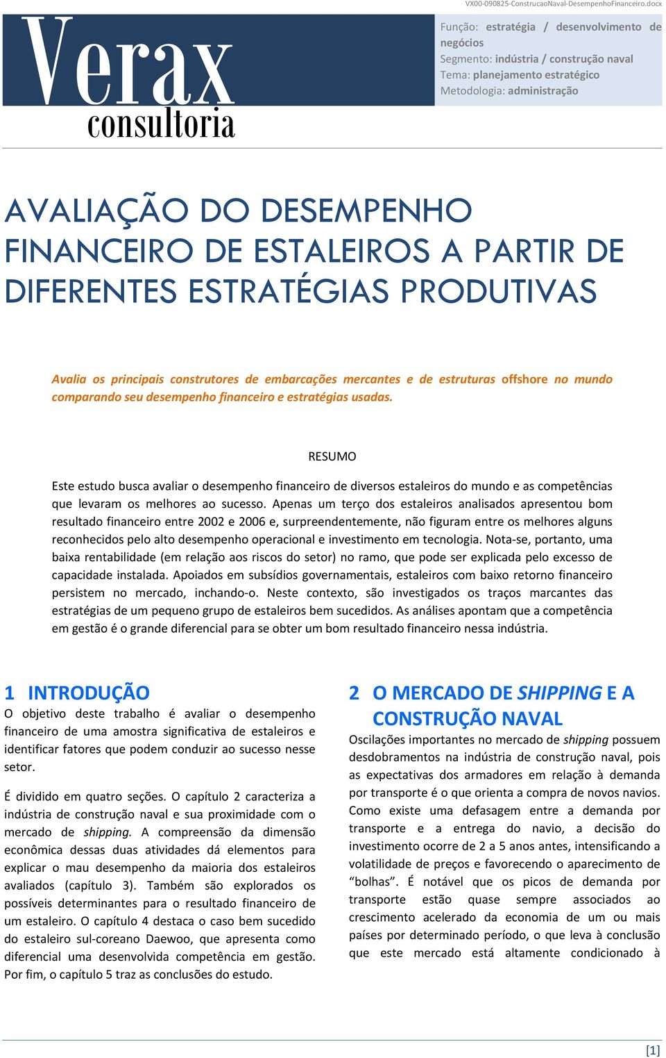 A PARTIR DE DIFERENTES ESTRATÉGIAS PRODUTIVAS Avalia os principais construtores de embarcações mercantes e de estruturas offshore no mundo comparando seu desempenho financeiro e estratégias usadas.