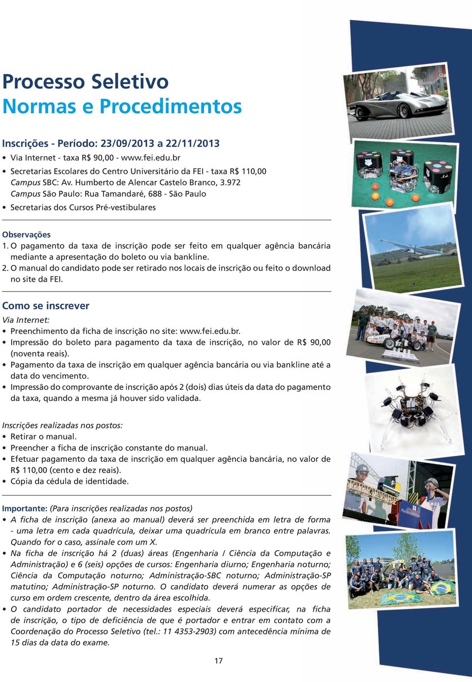 972 Campus São Paulo: Rua Tamandaré, 688 - São Paulo Secretarias dos Cursos Pré-vestibulares Observações 1.