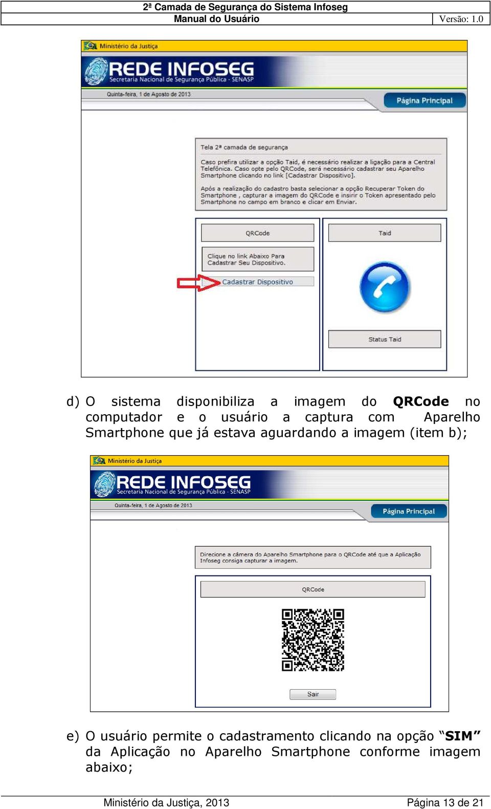 e) O usuário permite o cadastramento clicando na opção SIM da Aplicação no