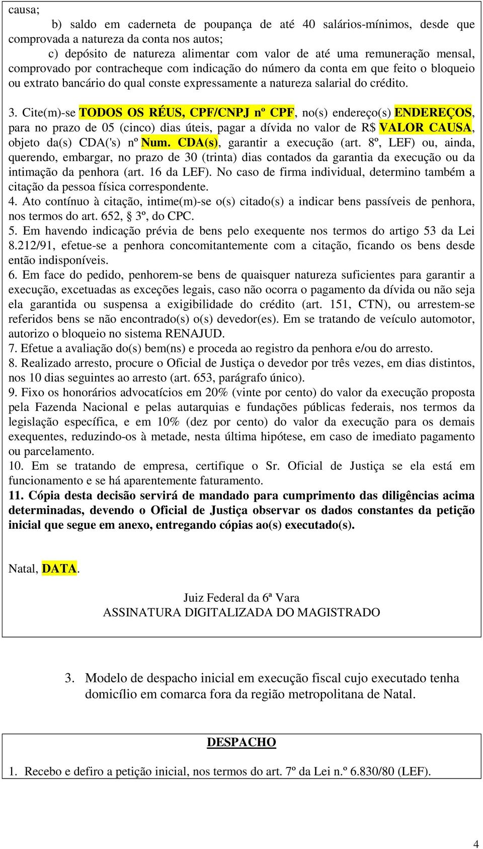 Cite(m)-se TODOS OS RÉUS, CPF/CNPJ nº CPF, no(s) endereço(s) ENDEREÇOS, para no prazo de 05 (cinco) dias úteis, pagar a dívida no valor de R$ VALOR CAUSA, objeto da(s) CDA('s) nº Num.