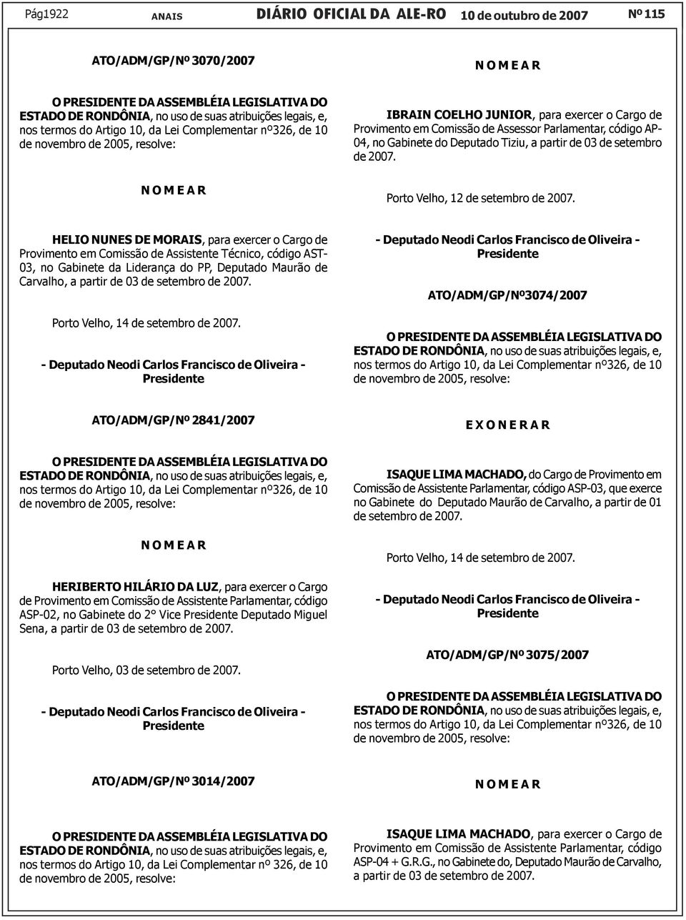 HELIO NUNES DE MORAIS, para exercer o Cargo de Provimento em Comissão de Assistente Técnico, código AST- 03, no Gabinete da Liderança do PP, Deputado Maurão de Carvalho, a partir de 03 de setembro de